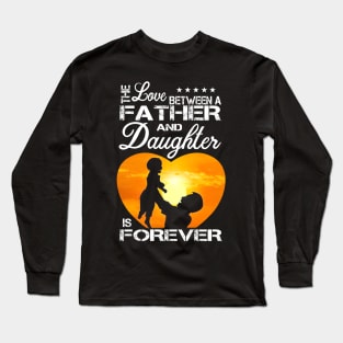 The love father and daughter is forever Long Sleeve T-Shirt